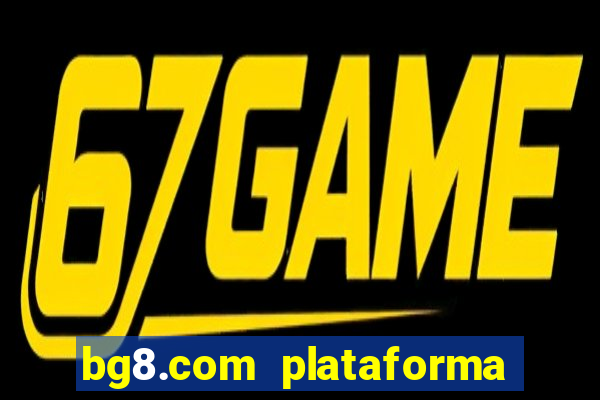 bg8.com plataforma paga mesmo